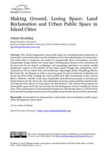 Making Ground, Losing Space: Land Reclamation and Urban Public Space in Island Cities Adam Grydehøj Island Dynamics, Denmark Institute of Island Studies, University of Prince Edward Island, Canada