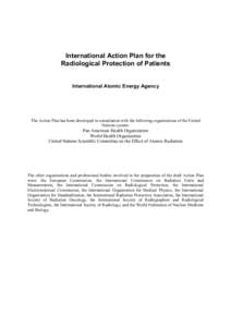 International Action Plan for the Radiological Protection of Patients International Atomic Energy Agency The Action Plan has been developed in consultation with the following organizations of the United Nations system: