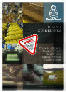 BR A ND GU IDEL I NE S There is only one ‘Harris Tweed’ – be part of a