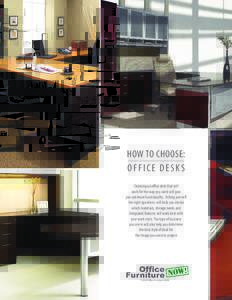 HOW TO CHOOSE: OFFICE DESKS Choosing an office desk that will work for the way you work will give you optimum functionality. Asking yourself the right questions will help you decide
