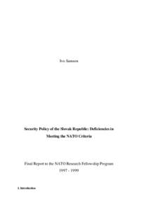 Ivo Samson  Security Policy of the Slovak Republic: Deficiencies in Meeting the NATO Criteria  Final Report to the NATO Research Fellowship Program