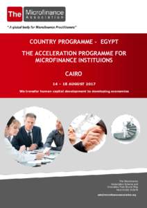 COUNTRY PROGRAMME - EGYPT THE ACCELERATION PROGRAMME FOR MICROFINANCE INSTITUIONS CAIRO 14 – 18 AUGUST 2017 We transfer human capital development to developing economies