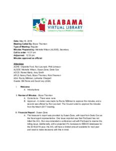 Date:​ May 16, 2018 Meeting Called By: ​Bryce Thornton Type of Meeting:​ Regular Minutes Prepared by: ​Michelle Wilson (ALSDE), Secretary Call to order: ​10:31 am Adjourned:​ 12:33 pm