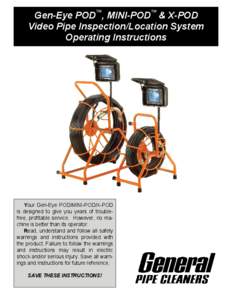 Gen-Eye POD™, MINI-POD™ & X-POD Video Pipe Inspection/Location System Operating Instructions Your Gen-Eye POD/MINI-POD/X-POD is designed to give you years of troublefree, profitable service. However, no machine is be