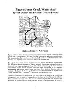 PigeodJones Creek Watershed Special Erosion and Sediment Control Project Dakota County, Nebraska Pigeon and Jones Creek Watershed covers nearly 32 square miles and has a drainage area of 20,316 acres. It begins north of 