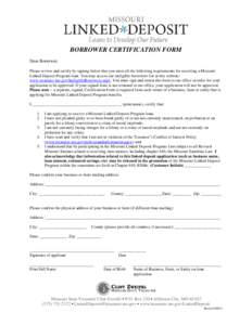 BORROWER CERTIFICATION FORM Dear Borrower, Please review and certify by signing below that you meet all the following requirements for receiving a Missouri Linked Deposit Program loan. You may access our ineligible borro