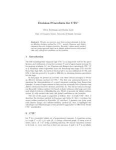 Decision Procedures for CTL∗ Oliver Friedmann and Markus Latte Dept. of Computer Science, University of Munich, Germany Abstract. We give an overview over three serious attempts to devise an eﬀective decision method 