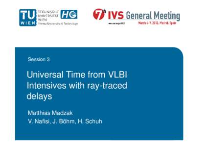 Session 3  Universal Time from VLBI Intensives with ray-traced delays Matthias Madzak