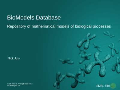 BioModels Database Repository of mathematical models of biological processes Nick Juty  ICSB Tutorial, 4th September 2013