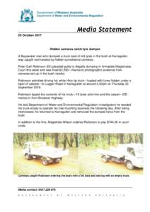 Media Statement 25 October 2017 Hidden cameras catch tyre dumper A Bayswater man who dumped a truck load of old tyres in the bush at Karragullen was caught red-handed by hidden surveillance cameras.