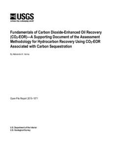 Fundamentals of Carbon Dioxide-Enhanced Oil Recovery (CO2-EOR)—A Supporting Document of the Assessment Methodology for Hydrocarbon Recovery Using CO2-EOR Associated with Carbon Sequestration By Mahendra K. Verma