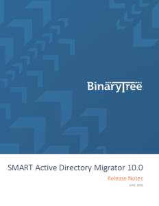 SMART Active Directory Migrator 10.0 Release Notes JUNE 2016 Table of Contents What’s New in Version 10.0..............................................................................................3