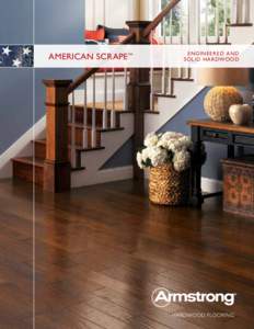 AMERICAN SCRAPE™  ENGINEERED AND SOLID HARDWOOD  REFLECTING THE BEAUTY OF AMERICA,