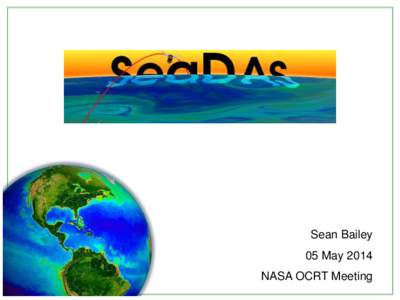 Sean Bailey 05 May 2014 NASA OCRT Meeting New Since OCRT 2012 • No longer beta!