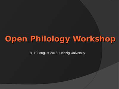 Open Philology WorkshopAugust 2013, Leipzig University An Introduction to a Latin Language Toolkit  Prometheus*