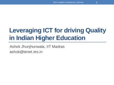 EDU Leaders Conference, Chennai  1 Leveraging ICT for driving Quality in Indian Higher Education