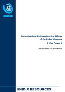 Understanding the Reverberating Effects of Explosive Weapons A Way Forward Christina Wille and John Borrie  UNIDIR RESOURCES