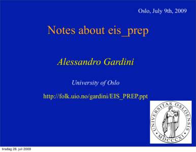 Oslo, July 9th, 2009  Notes about eis_prep Alessandro Gardini University of Oslo http://folk.uio.no/gardini/EIS_PREP.ppt
