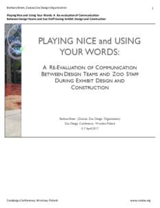 Barbara Brem, ZooLex Zoo Design Organization  1 Playing Nice and Using Your Words: A Re-evaluation of Communication Between Design Teams and Zoo Staff During Exhibit Design and Construction