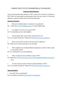 PANIPAT INSTITUTE OF ENGINEERING & TECHNOLOGY Frequently Asked Questions Have a burning question about admission to PIET or about how to finance your education at PIET? Check out these frequently asked questions about fi