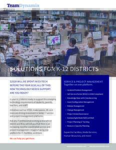 SOLUTIONS FOR K-12 DISTRICTS $252B WILL BE SPENT IN ED-TECH BEFORE THE YEAR 2020; ALL OF THIS NEW TECHNOLOGY NEEDS SUPPORT. ARE YOU READY? Is your K-12 district ready to support the emerging