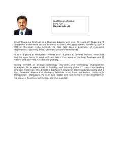 Vinod Sivarama Krishnan SVP & CIO Wal-mart India Ltd Vinod Sivarama Krishnan is a Business Leader with over 19 years of Corporate IT Leadership experience across different cultures and geographies. Currently SVP &