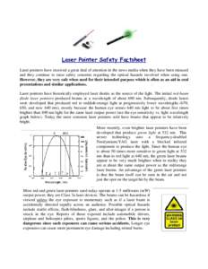 Laser Pointer Safety Factsheet Laser pointers have received a great deal of attention in the news media when they have been misused and they continue to raise safety concerns regarding the optical hazards involved when u