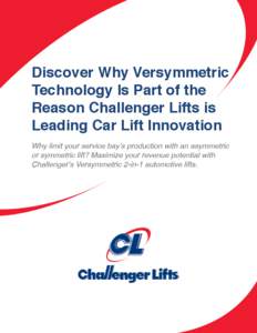 Discover Why Versymmetric Technology Is Part of the Reason Challenger Lifts is Leading Car Lift Innovation Why limit your service bay’s production with an asymmetric or symmetric lift? Maximize your revenue potential w