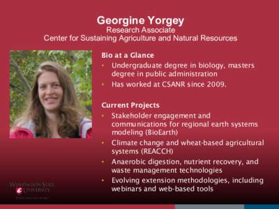 Georgine Yorgey  Research Associate Center for Sustaining Agriculture and Natural Resources Bio at a Glance •  Undergraduate degree in biology, masters