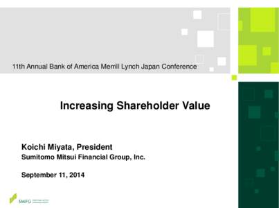 11th Annual Bank of America Merrill Lynch Japan Conference  Increasing Shareholder Value Koichi Miyata, President Sumitomo Mitsui Financial Group, Inc.