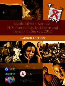 South African National HIV Prevalence, Incidence and Behaviour Survey, 2012 L AU NCH EDITION  With financial support from: