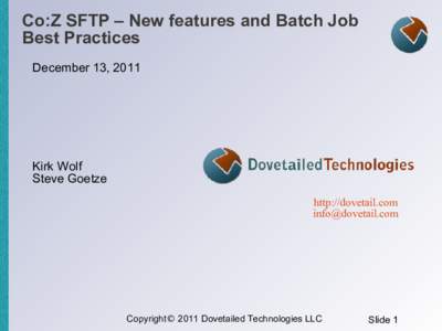 Co:Z SFTP – New features and Batch Job Best Practices December 13, 2011 Kirk Wolf Steve Goetze