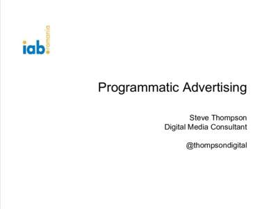 Programmatic Advertising Steve Thompson Digital Media Consultant @thompsondigital  Agenda