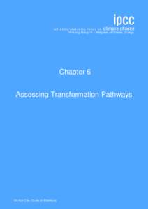Working Group III – Mitigation of Climate Change  Chapter 6 Assessing Transformation Pathways  Do Not Cite, Quote or Distribute