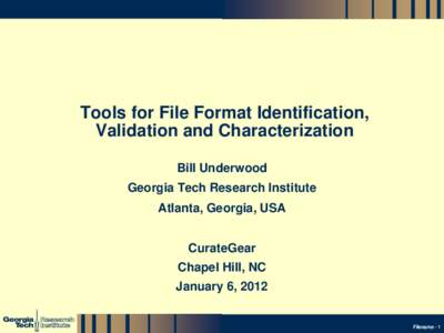 Tools for File Format Identification, Validation and Characterization Bill Underwood Georgia Tech Research Institute Atlanta, Georgia, USA