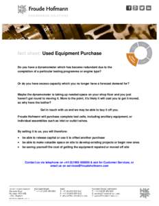 fact sheet: Used Equipment Purchase Do you have a dynamometer which has become redundant due to the completion of a particular testing programme or engine type? Or do you have excess capacity which you no longer have a f