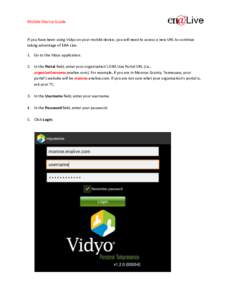 Mobile Device Guide  If you have been using Vidyo on your mobile device, you will need to access a new URL to continue taking advantage of ENA Live. 1. Go to the Vidyo application. 2. In the Portal field, enter your orga