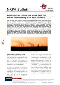NRPA Bulletin Discharges of radioactive waste from the British reprocessing plant near Sellafield The Sellafield plant on the northwest coast of England discharges radioactive waste into the Irish Sea. Much of the waste 