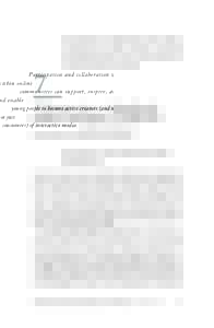 Participation and collaboration within online communities can support, inspire, and enable young people to become active creators (and not just consumers) of interactive media.  7
