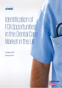 Identification of FDI Opportunities in the Dental Care Market in the UK October 2016 kpmg.com/cn