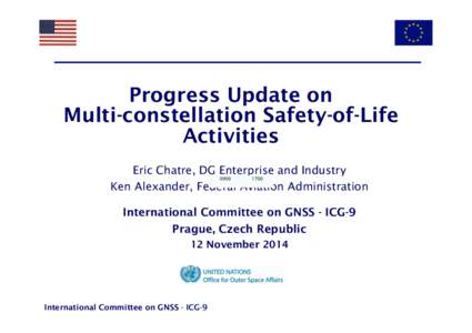 Progress Update on Multi-constellation Safety-of-Life Activities Eric Chatre, DG Enterprise and Industry Ken Alexander, Federal Aviation Administration 0900