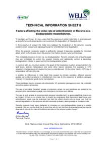 TECHNICAL INFORMATION SHEET 8 Factors affecting the initial rate of embrittlement of Reverte oxobiodegradable masterbatches. “It has been well known for many years that the presence of certain metal ions in polymers su