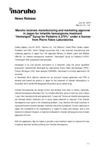 News Release July 04, 2016 Maruho Co., Ltd. Maruho receives manufacturing and marketing approval in Japan for infantile hemangioma treatment