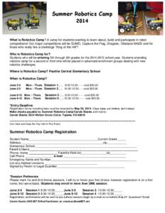 Summer Robotics Camp 2014 What is Robotics Camp? A camp for students wanting to learn about, build and participate in robot competitions! Our major competitions will be SUMO, Capture the Flag, Dragster, Obstacle MAZE and