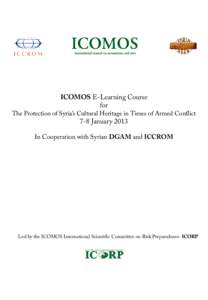 ICOMOS E-Learning Course for  The Protection of Syria’s Cultural Heritage in Times of Armed of Conflict 7-8 JanuaryIn Cooperation with Syrian DGAM and ICCROM   Led by the ICOMOS International Scientific Committ