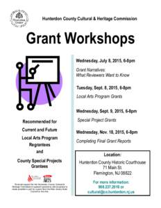 Hunterdon County Cultural & Heritage Commission  Grant Workshops Wednesday, July 8, 2015, 6-8pm Grant Narratives: What Reviewers Want to Know