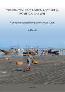 THE COASTAL REGULATION ZONE (CRZ) NOTIFICATION 2011 A primer for coastal fishing communities (Draft) in Marathi