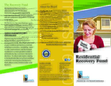 The Recovery Fund The Residential Recovery Fund is administered by the Nevada State Contractors Board and is supported by assessments paid by all licensed contractors and sub-contractors who perform residential