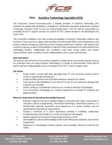 Title:  Assistive Technology Specialist (ATS) TCS Associates, (www.tcsassociates.com) a leading provider of Assistive Technology (AT) solutions for people with disabilities, is looking for a motivated, organized, enthusi