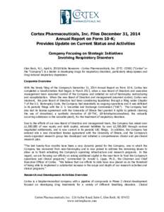    Cortex Pharmaceuticals, Inc. Files December 31, 2014 Annual Report on Form 10-K; Provides Update on Current Status and Activities Company Focusing on Strategic Initiatives